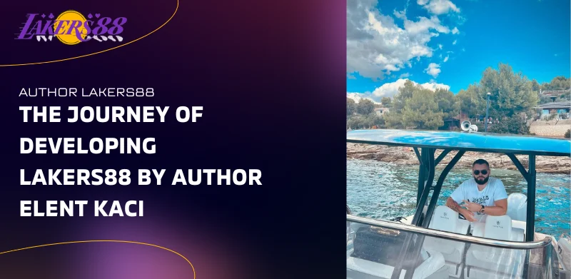 Ceo Elent Kaci 2 the journey of developing Lakers88 by author Elent Kaci